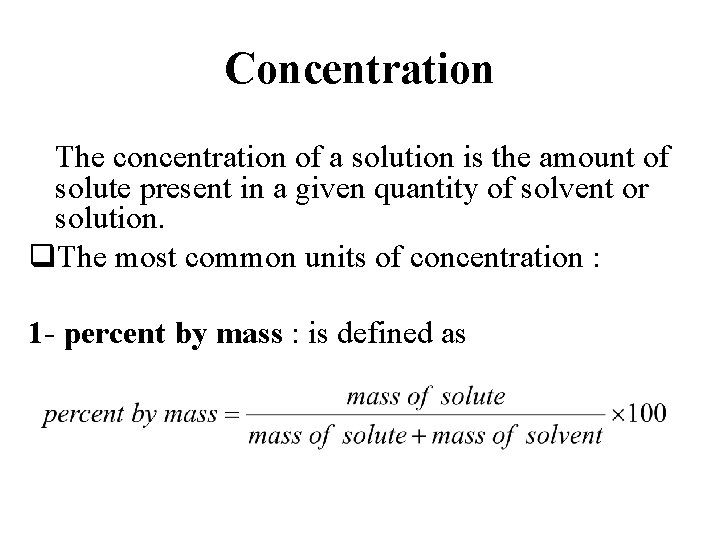 Concentration The concentration of a solution is the amount of solute present in a