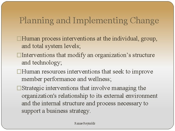 Planning and Implementing Change �Human process interventions at the individual, group, and total system