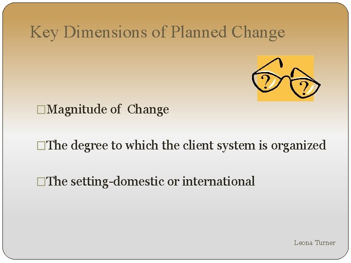 Key Dimensions of Planned Change �Magnitude of Change �The degree to which the client