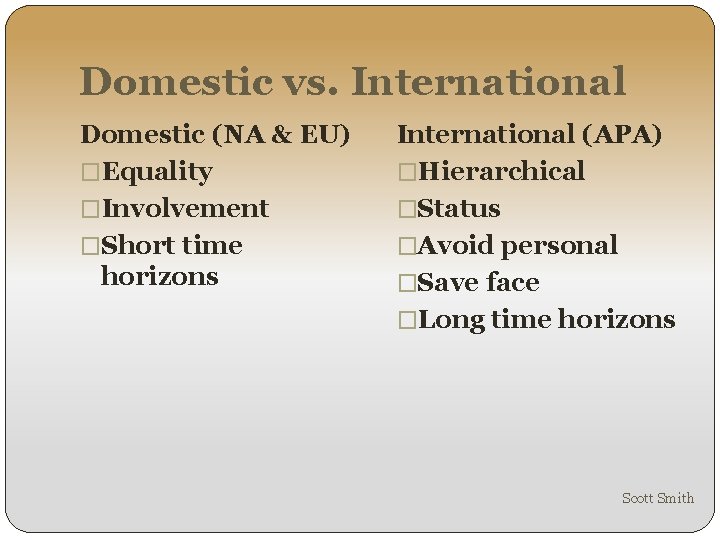 Domestic vs. International Domestic (NA & EU) �Equality �Involvement �Short time horizons International (APA)