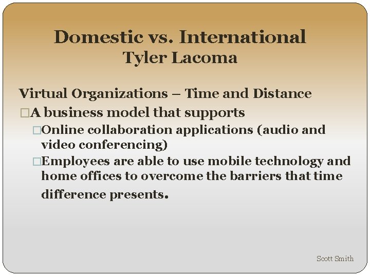 Domestic vs. International Tyler Lacoma Virtual Organizations – Time and Distance �A business model