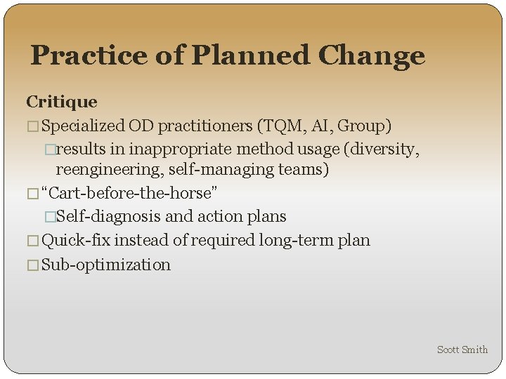 Practice of Planned Change Critique � Specialized OD practitioners (TQM, AI, Group) �results in