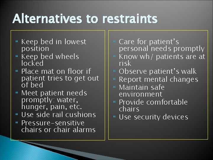 Alternatives to restraints Keep bed in lowest position Keep bed wheels locked Place mat