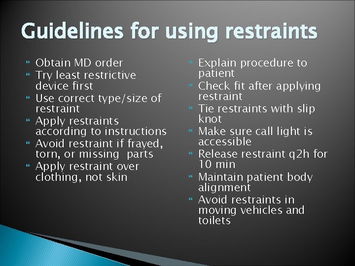 Guidelines for using restraints Obtain MD order Try least restrictive device first Use correct