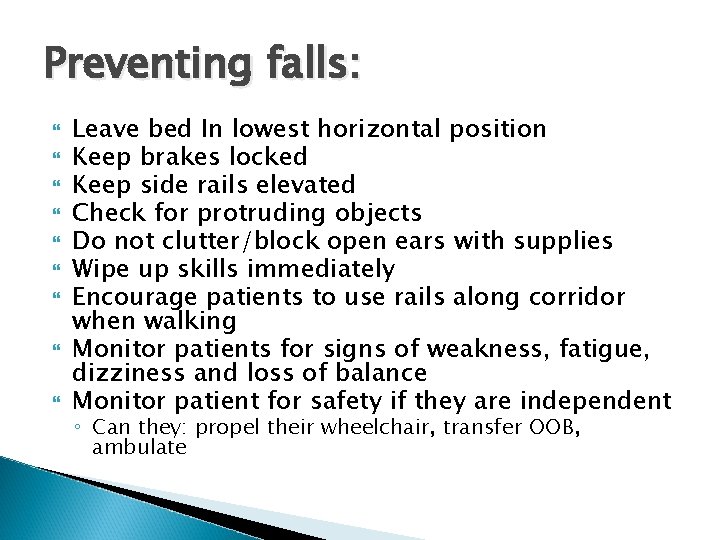 Preventing falls: Leave bed In lowest horizontal position Keep brakes locked Keep side rails