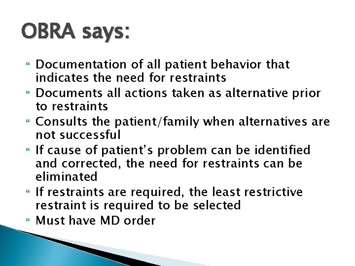 OBRA says: Documentation of all patient behavior that indicates the need for restraints Documents