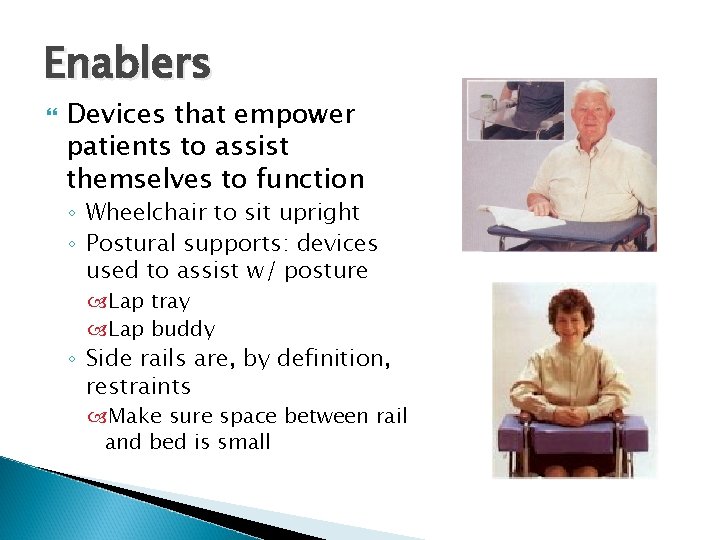 Enablers Devices that empower patients to assist themselves to function ◦ Wheelchair to sit