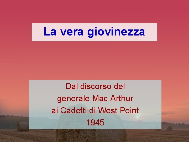 La vera giovinezza Dal discorso del generale Mac Arthur ai Cadetti di West Point