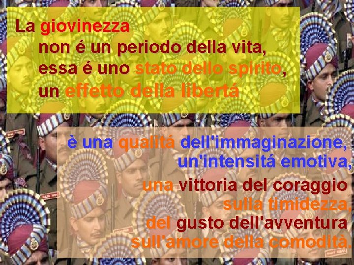 La giovinezza non é un periodo della vita, essa é uno stato dello spirito,