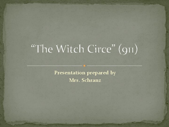 “The Witch Circe” (911) Presentation prepared by Mrs. Schranz 
