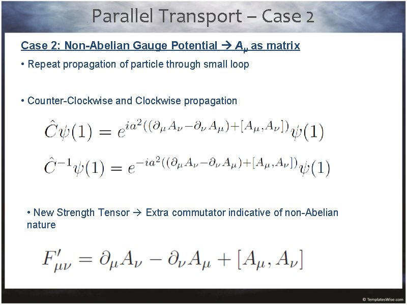 Parallel Transport – Case 2: Non-Abelian Gauge Potential Aμ as matrix • Repeat propagation