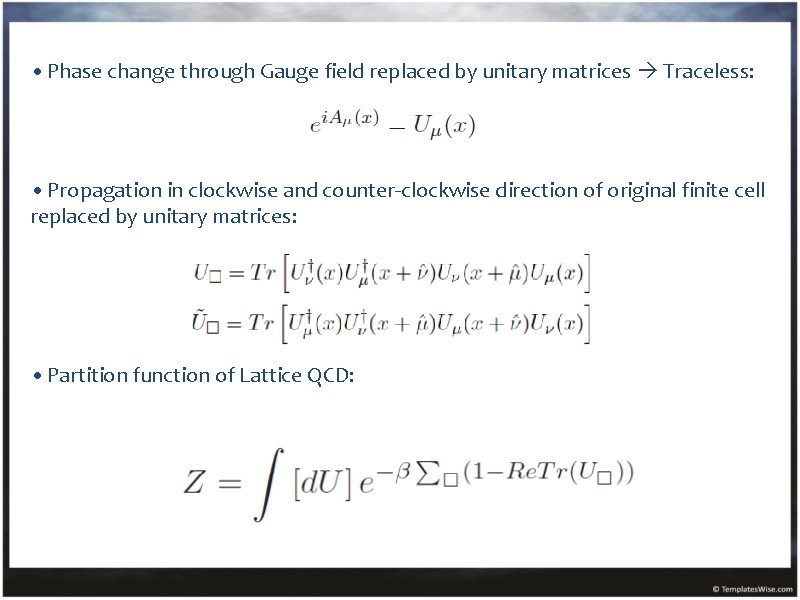  • Phase change through Gauge field replaced by unitary matrices Traceless: • Propagation