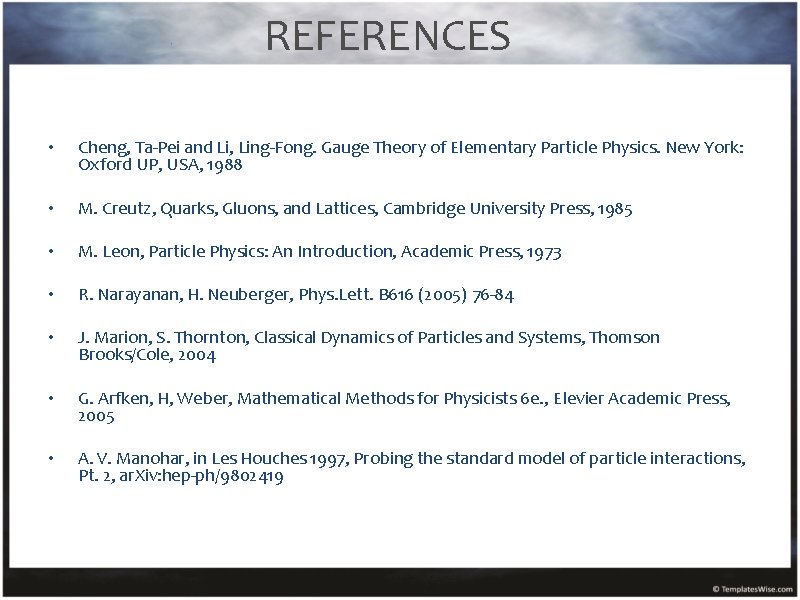 REFERENCES • Cheng, Ta-Pei and Li, Ling-Fong. Gauge Theory of Elementary Particle Physics. New