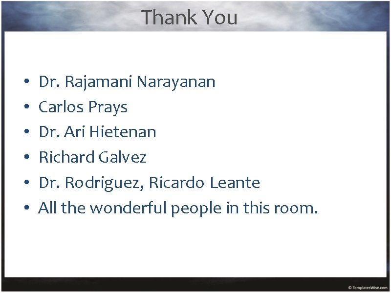 Thank You • • • Dr. Rajamani Narayanan Carlos Prays Dr. Ari Hietenan Richard