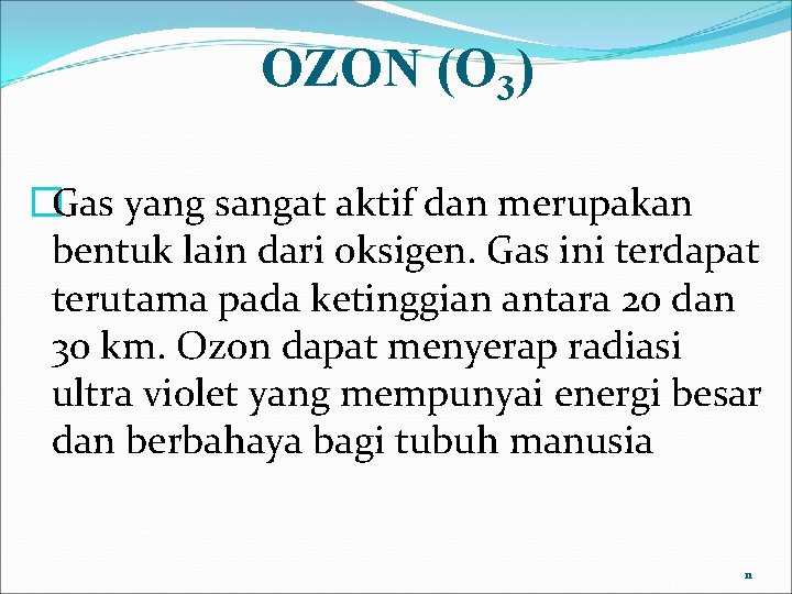 OZON (O 3) �Gas yang sangat aktif dan merupakan bentuk lain dari oksigen. Gas