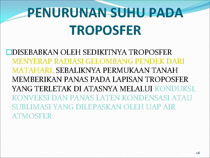 PENURUNAN SUHU PADA TROPOSFER �DISEBABKAN OLEH SEDIKITNYA TROPOSFER MENYERAP RADIASI GELOMBANG PENDEK DARI MATAHARI,