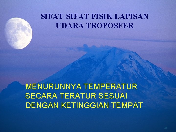 SIFAT-SIFAT FISIK LAPISAN UDARA TROPOSFER MENURUNNYA TEMPERATUR SECARA TERATUR SESUAI DENGAN KETINGGIAN TEMPAT 27