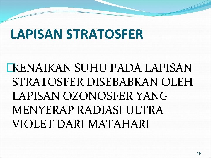 LAPISAN STRATOSFER �KENAIKAN SUHU PADA LAPISAN STRATOSFER DISEBABKAN OLEH LAPISAN OZONOSFER YANG MENYERAP RADIASI