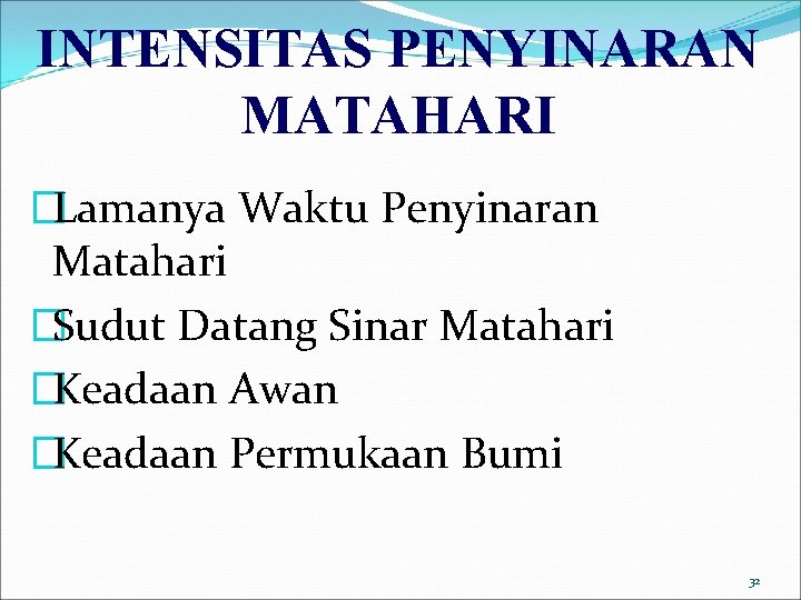 INTENSITAS PENYINARAN MATAHARI �Lamanya Waktu Penyinaran Matahari �Sudut Datang Sinar Matahari �Keadaan Awan �Keadaan