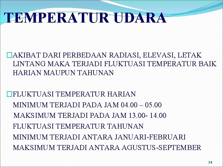TEMPERATUR UDARA �AKIBAT DARI PERBEDAAN RADIASI, ELEVASI, LETAK LINTANG MAKA TERJADI FLUKTUASI TEMPERATUR BAIK TEMPERATUR UDARA �AKIBAT DARI PERBEDAAN RADIASI, ELEVASI, LETAK LINTANG MAKA TERJADI FLUKTUASI TEMPERATUR BAIK