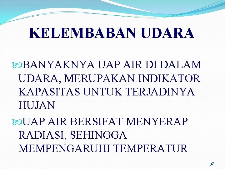 KELEMBABAN UDARA BANYAKNYA UAP AIR DI DALAM UDARA, MERUPAKAN INDIKATOR KAPASITAS UNTUK TERJADINYA HUJAN