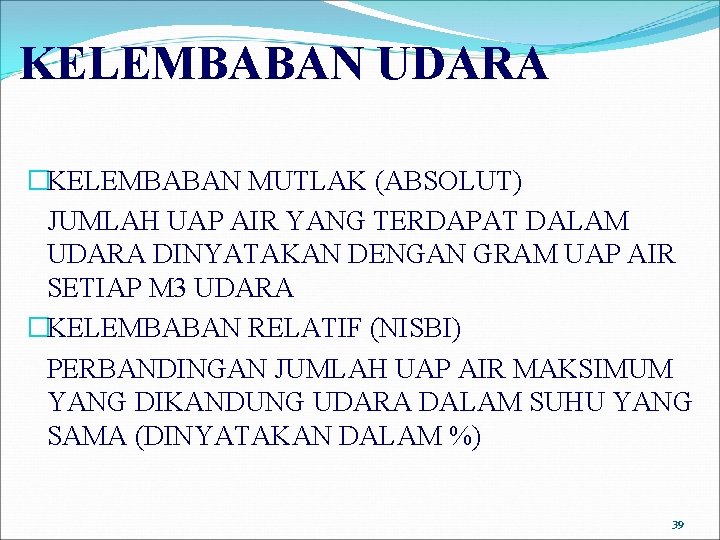 KELEMBABAN UDARA �KELEMBABAN MUTLAK (ABSOLUT) JUMLAH UAP AIR YANG TERDAPAT DALAM UDARA DINYATAKAN DENGAN KELEMBABAN UDARA �KELEMBABAN MUTLAK (ABSOLUT) JUMLAH UAP AIR YANG TERDAPAT DALAM UDARA DINYATAKAN DENGAN