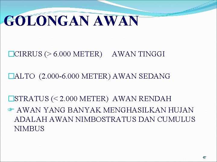 GOLONGAN AWAN �CIRRUS (> 6. 000 METER) AWAN TINGGI �ALTO (2. 000 -6. 000