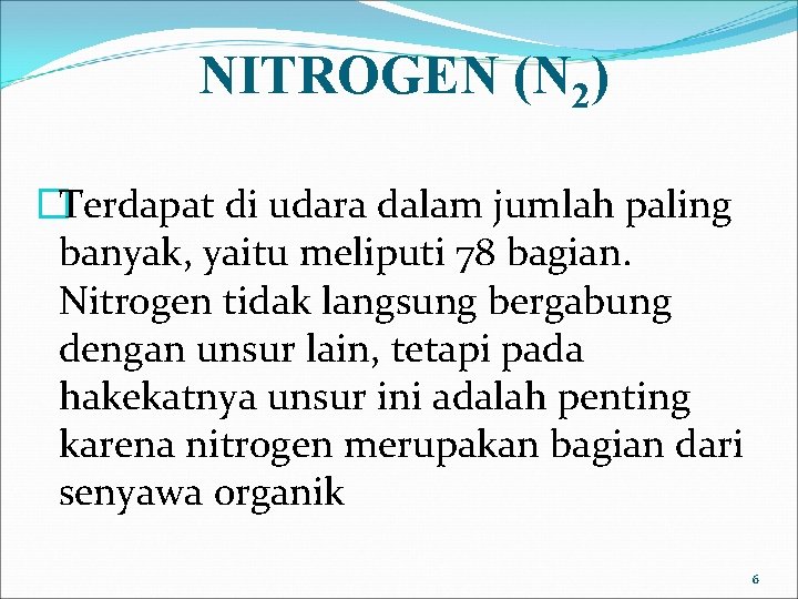 NITROGEN (N 2) �Terdapat di udara dalam jumlah paling banyak, yaitu meliputi 78 bagian.