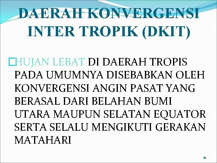 DAERAH KONVERGENSI INTER TROPIK (DKIT) �HUJAN LEBAT DI DAERAH TROPIS PADA UMUMNYA DISEBABKAN OLEH