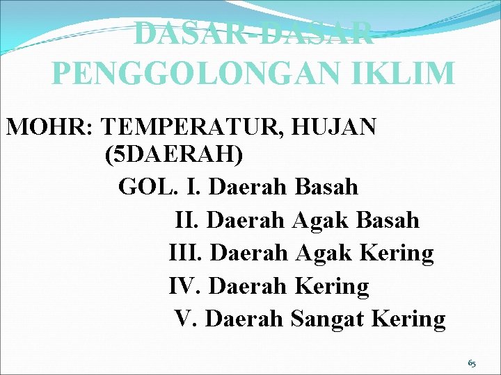 DASAR-DASAR PENGGOLONGAN IKLIM MOHR: TEMPERATUR, HUJAN (5 DAERAH) GOL. I. Daerah Basah II. Daerah