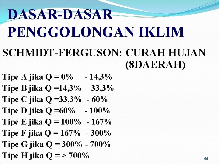 DASAR-DASAR PENGGOLONGAN IKLIM SCHMIDT-FERGUSON: CURAH HUJAN (8 DAERAH) Tipe A jika Q = 0%