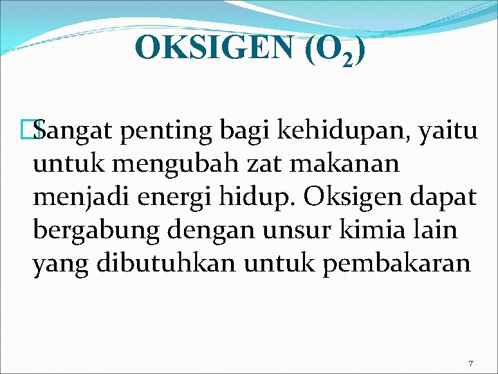 OKSIGEN (O 2) �Sangat penting bagi kehidupan, yaitu untuk mengubah zat makanan menjadi energi