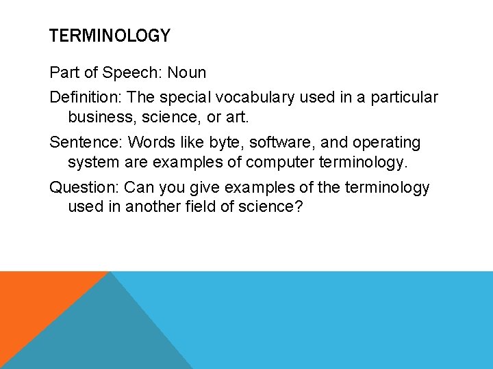 TERMINOLOGY Part of Speech: Noun Definition: The special vocabulary used in a particular business,