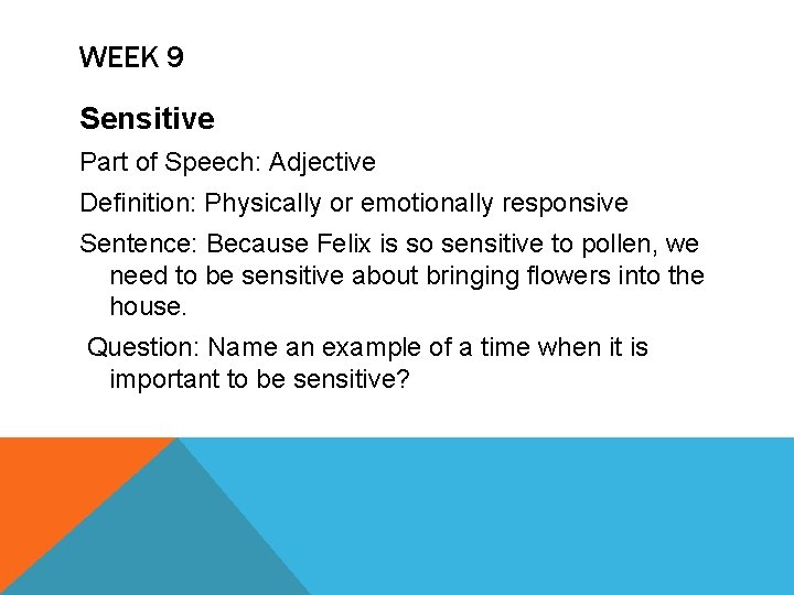 WEEK 9 Sensitive Part of Speech: Adjective Definition: Physically or emotionally responsive Sentence: Because