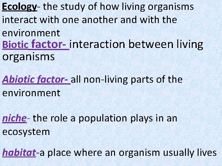 Ecology- the study of how living organisms interact with one another and with the