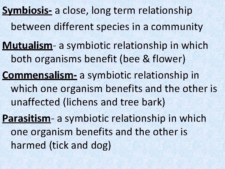 Symbiosis- a close, long term relationship between different species in a community Mutualism- a