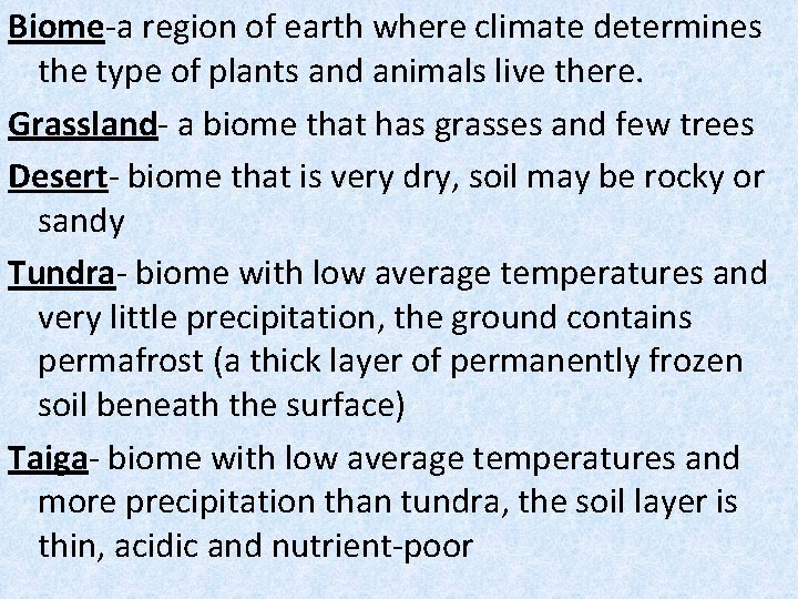 Biome-a region of earth where climate determines the type of plants and animals live