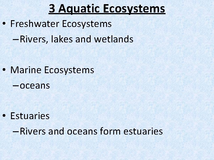 3 Aquatic Ecosystems • Freshwater Ecosystems – Rivers, lakes and wetlands • Marine Ecosystems