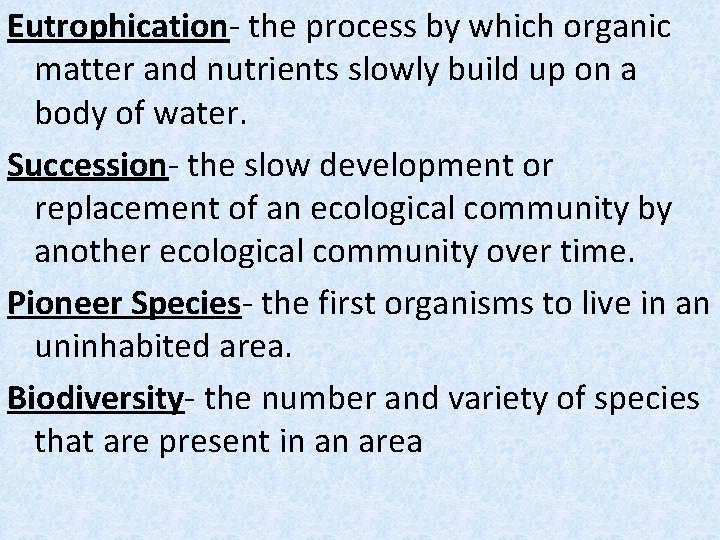 Eutrophication- the process by which organic matter and nutrients slowly build up on a