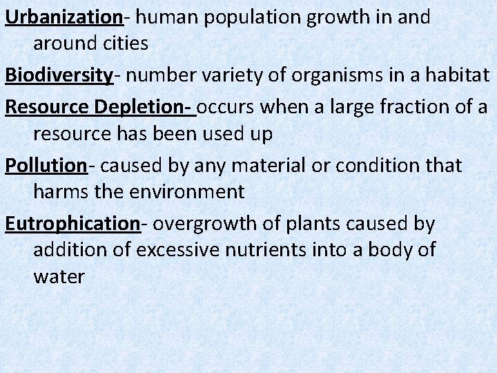 Urbanization- human population growth in and around cities Biodiversity- number variety of organisms in