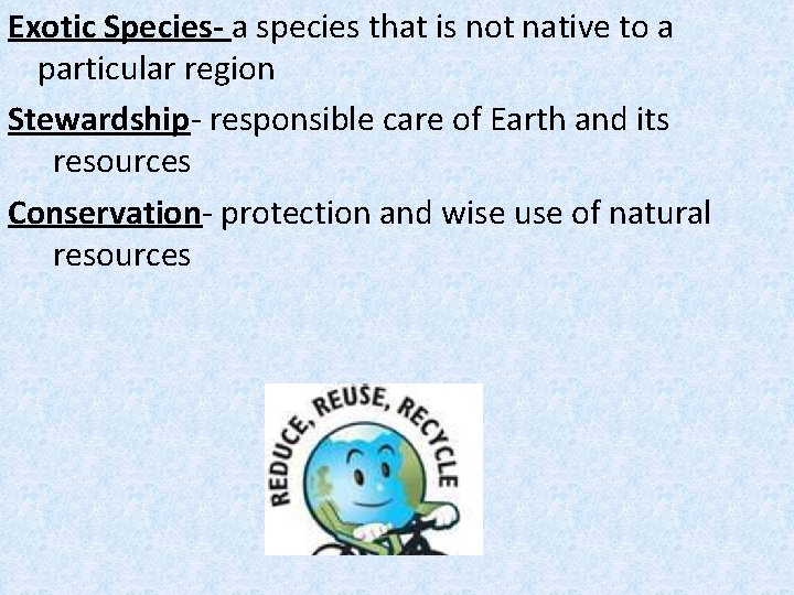 Exotic Species- a species that is not native to a particular region Stewardship- responsible