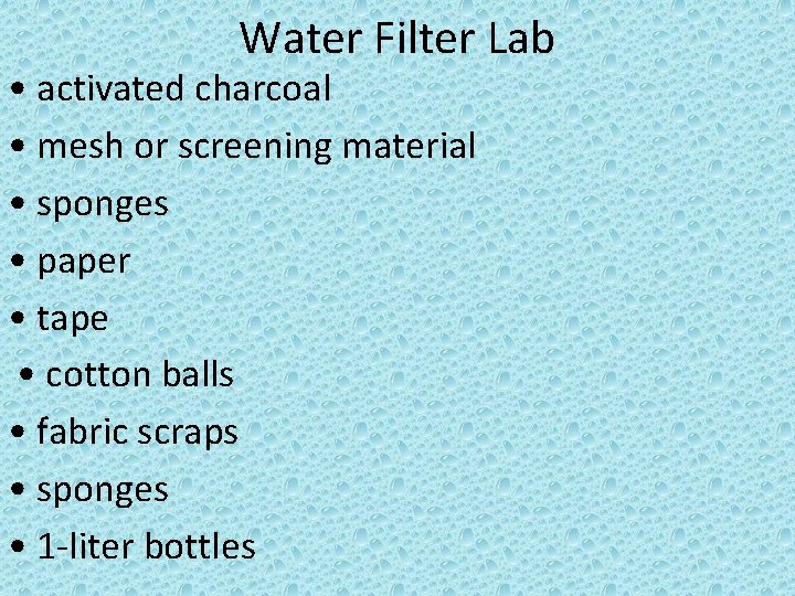 Water Filter Lab • activated charcoal • mesh or screening material • sponges •