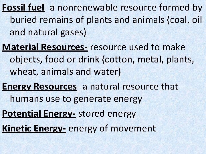 Fossil fuel- a nonrenewable resource formed by buried remains of plants and animals (coal,