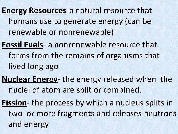 Energy Resources-a natural resource that humans use to generate energy (can be renewable or