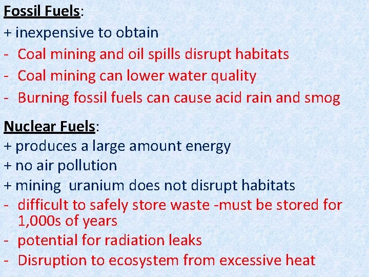 Fossil Fuels: + inexpensive to obtain - Coal mining and oil spills disrupt habitats