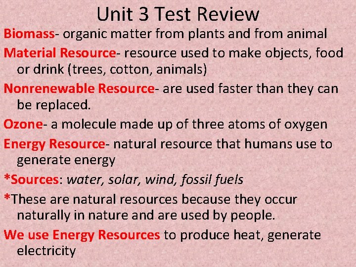 Unit 3 Test Review Biomass- organic matter from plants and from animal Material Resource-