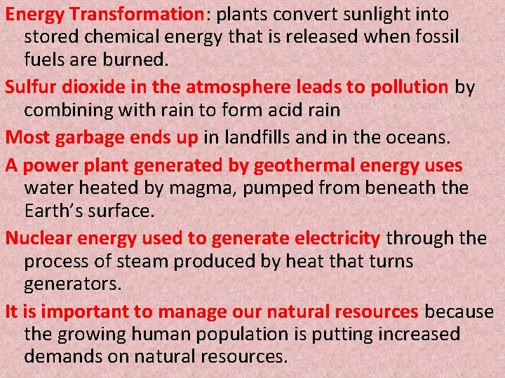 Energy Transformation: plants convert sunlight into stored chemical energy that is released when fossil