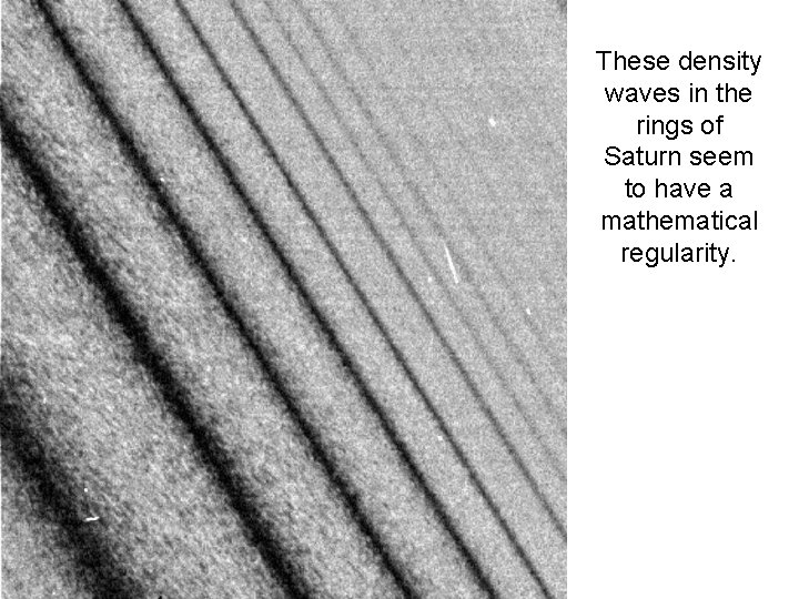 These density waves in the rings of Saturn seem to have a mathematical regularity.