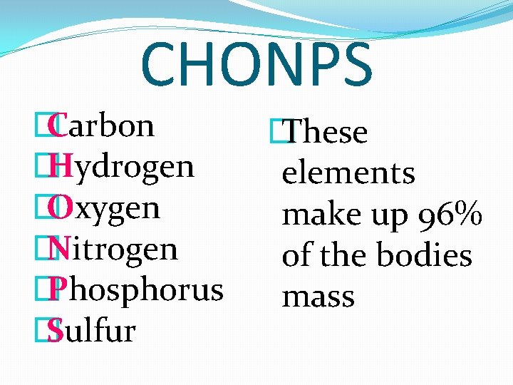 CHONPS � Carbon � Hydrogen � Oxygen � Nitrogen � Phosphorus � Sulfur �