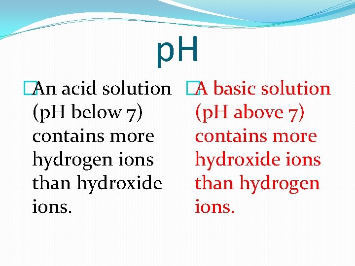 p. H �An acid solution �A basic solution (p. H below 7) (p. H